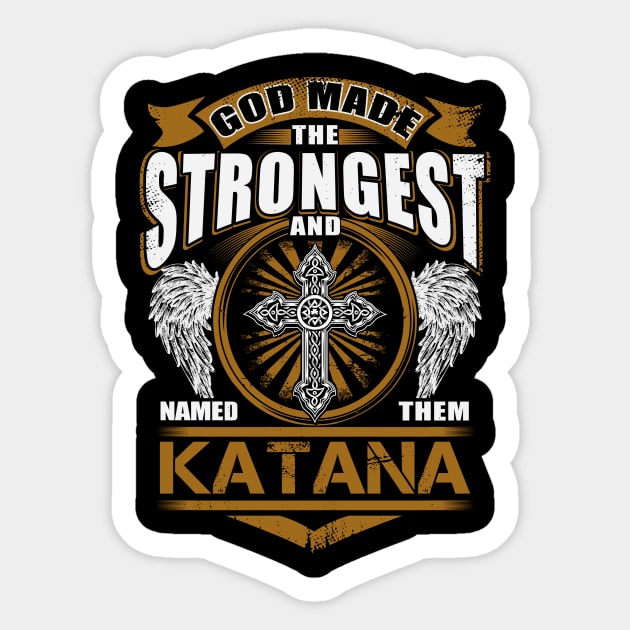 Katana Name T Shirt - God Found Strongest And Named Them Katana Gift Item Sticker by reelingduvet